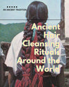 Ancient Hair Cleansing Rituals Around the World
